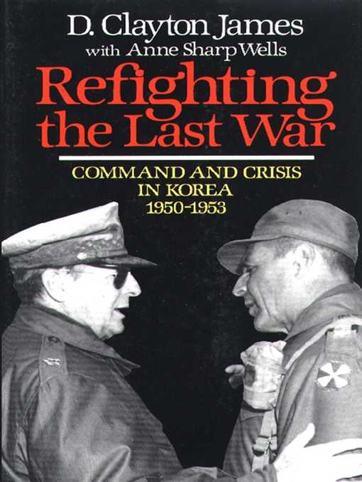 Title details for Refighting the Last War by D. Clayton James - Wait list